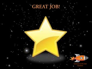 Continue to the next
     Question
 