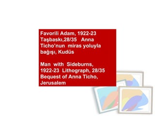 Favorili Adam, 1922-23  Taşbaskı,28/35  Anna Ticho’nun  miras yoluyla bağışı, Kudüs  Man  with  Sideburns,  1922-23  Lithograph, 28/35  Bequest of Anna Ticho, Jerusalem 
