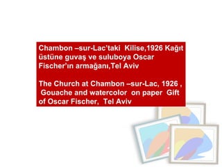 Chambon –sur-Lac’taki  Kilise,1926 Kağıt üstüne guvaş ve suluboya Oscar Fischer’ın armağanı,Tel Aviv  The Church at Chambo...