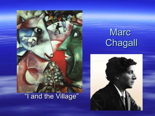 Marc  Chagall “I and the Village” 