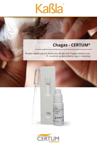 Chagas - CERTUM®
Prueba rápida para la detección de IgG anti-Trypanosoma cruzi
(T. cruzi) en sangre entera, suero o plasma.
 