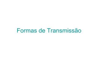 Formas de Transmissão 