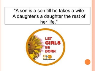 "A son is a son till he takes a wife
A daughter's a daughter the rest of
her life."
17
 
