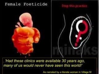 , ‘Had these clinics were available 30 years ago,
many of us would never have seen this world!’
As narrated by a literate woman in Village M
9
 