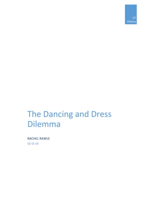 UT
History
The Dancing and Dress
Dilemma
RACHEL RAWLE
12-11-13
 