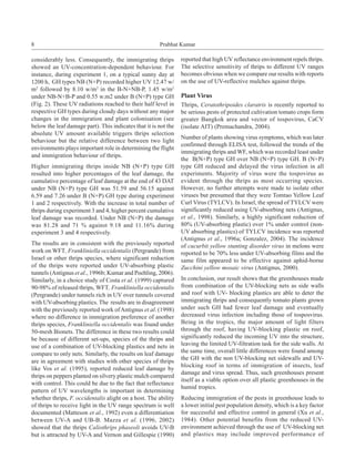 8                                                      Prabhat Kumar

considerably less. Consequently, the immigrating thrips          reported that high UV reflectance environment repels thrips.
showed an UV-concentration-dependent behaviour. For              The selective sensitivity of thrips to different UV ranges
instance, during experiment 1, on a typical sunny day at         becomes obvious when we compare our results with reports
1200 h, GH types NB (N+P) recorded higher UV 12.47 w/            on the use of UV-reflective mulches against thrips.
m2 followed by 8.10 w/m2 in the B-N+NB-P, 1.45 w/m2
under NB-N+B-P and 0.55 w.m2 under B (N+P) type GH               Plant Virus
(Fig. 2). These UV radiations reached to their half level in     Thrips, Ceratothripoides claratris is recently reported to
respective GH types during cloudy days without any major         be serious pests of protected cultivation tomato crops form
changes in the immigration and plant colonisation (see           greater Bangkok area and vector of tospovirus, CaCV
below the leaf damage part). This indicates that it is not the   (isolate AIT) (Premachandra, 2004).
absolute UV amount available triggers thrips selection
                                                                 Number of plants showing virus symptoms, which was later
behaviour but the relative difference between two light
                                                                 confirmed through ELISA test, followed the trends of the
environments plays important role in determining the flight
                                                                 immigrating thrips and WF, which was recorded least under
and immigration behaviour of thrips.
                                                                 the B(N+P) type GH over NB (N+P) type GH. B (N+P)
Higher immigrating thrips inside NB (N+P) type GH                type GH reduced and delayed the virus infection in all
resulted into higher percentages of the leaf damage, the         experiments. Majority of virus were the tospovirus as
cumulative percentage of leaf damage at the end of 43 DAT        evident through the thrips as most occurring species.
under NB (N+P) type GH was 51.59 and 56.15 against               However, no further attempts were made to isolate other
6.59 and 7.26 under B (N+P) GH type during experiment            viruses but presumed that they were Tomtao Yellow Leaf
1 and 2 respectively. With the increase in total number of       Curl Virus (TYLCV). In Israel, the spread of TYLCV were
thrips during experiment 3 and 4, higher percent cumulative      significantly reduced using UV-absorbing nets (Antignus,
leaf damage was recorded. Under NB (N+P) the damage              et al., 1998). Similarly, a highly significant reduction of
was 81.28 and 71 % against 9.18 and 11.16% during                80% (UV-absorbing plastic) over 1% under control (non-
experiment 3 and 4 respectively.                                 UV absorbing plastics) of TYLCV incidence was reported
                                                                 (Antignus et al., 1996a; Gonzalez, 2004). The incidence
The results are in consistent with the previously reported       of cucurbit yellow stunting disorder virus in melons were
work on WFT, Frankliniella occidentalis (Pergrande) from         reported to be 70% less under UV-absorbing films and the
Israel or other thrips species, where significant reduction      same film appeared to be effective against aphid-borne
of the thrips were reported under UV-absorbing plastic           Zucchini yellow mosaic virus (Antignus, 2000).
tunnels (Antignus et al., 1996b; Kumar and Poehling, 2006).
Similarly, in a choice study of Costa et al. (1999) captured     In conclusion, our result shows that the greenhouses made
90-98% of released thrips, WFT, Frankliniella occidentalis       from combination of the UV-blocking nets as side walls
(Pergrande) under tunnels rich in UV over tunnels covered        and roof with UV- blocking plastics are able to deter the
with UV-absorbing plastics. The results are in disagreement      immigrating thrips and consequently tomato plants grown
with the previously reported work of Antignus et al. (1998)      under such GH had fewer leaf damage and eventually
where no difference in immigration preference of another         decreased virus infection including those of tosposvirus.
thrips species, Frankliniella occidentalis was found under       Being in the tropics, the major amount of light filters
50-mesh Bionets. The difference in these two results could       through the roof, having UV-blocking plastic on roof,
be because of different set-ups, species of the thrips and       significantly reduced the incoming UV into the structure,
use of a combination of UV-blocking plastics and nets in         leaving the limited UV-filtration task for the side walls. At
compare to only nets. Similarly, the results on leaf damage      the same time, overall little differences were found among
                                                                 the GH with the non UV-blocking net sidewalls and UV-
are in agreement with studies with other species of thrips
                                                                 blocking roof in terms of immigration of insects, leaf
like Vos et al. (1995), reported reduced leaf damage by
                                                                 damage and virus spread. Thus, such greenhouses present
thrips on peppers planted on silvery plastic mulch compared
                                                                 itself as a viable option over all plastic greenhouses in the
with control. This could be due to the fact that reflectance
                                                                 humid tropics.
pattern of UV wavelengths is important in determining
whether thrips, F. occidentalis alight on a host. The ability    Reducing immigration of the pests in greenhouse leads to
of thrips to receive light in the UV range spectrum is well      a lower initial pest population density, which is a key factor
documented (Matteson et al., 1992) even a differentiation        for successful and effective control in general (Xu et al.,
between UV-A and UB-B. Mazza et al. (1996, 2002)                 1984). Other potential benefits from the reduced UV-
showed that the thrips Caliothrips phaseoli avoids UV-B          environment achieved through the use of UV-blocking net
but is attracted by UV-A and Vernon and Gillespie (1990)         and plastics may include improved performance of
 