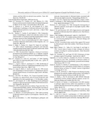 Diversity analysis of Alternaria porri (Ellis) Cif- causal organism of purple leaf blotch of onion                                            17

        Jamaica and their effect on selected cocoa varieties. Trans. Brit.                   molecular characterization of Alternaria isolates associated with
        Mycol.Soc., 91:389-401.                                                              Alternaria late blight of pistachio. Phytopathology, 92:406-416.
Food and Agricultural Organization, 2008.www.fao.org                                Purseglove, J.W. 1972. Tropical crops: Monocotyledons. Longma. London.
Gupta, R.P. Srivastava, K.J., Pandey, U.B. and Midmore, D.J. 1994.                  Raeder, U. and Broda, P. 1985. Rapid preparation of DNA from filamentous
        Diseases and insect pests of onion in India. International Symposium                 fungi. Applied Microbiology, 1:17-20.
        on Alliums for the Tropics. Acta Horticulturae, 35:265-269.                 Remneva, Z.I., and Ivanyuk, V.G. 1968. Intraspecific heterogeneity of
Gupta, K., Saharan, G. S., Naresh, M., and Sangwan, M. S. 2004.                              Alternaria solani the causal agent of early blight of potato. Mikol.
        Identification of pathotypes of Alternaria brassicae from Indian                     Fitopatol. 202-209.
        mustard [Brassica juncea (L.) Czern. and Coss]. J. Mycol. Plant             Rogers, P. M. and Stevenson, W.R. 2010. Aggressiveness and fungicide
        Pathol. 34:15-19.                                                                    sensitivity of Alternaria dauci from cultivated carrot. Plant Disease,
Gac, M.L., Montfort, F., Cavelier, N. and Sailland, A. 1996. Comparative                     94:405-412.
        study of morphological, cultural and molecular markers for the              Rotem, J. 1966. Variability in Alternaria porri f. solani. Isr. J. Bot. 15:48-57.
        characterization of Pseudocercosporella herpotrichoides isolates.           Saitou, N., and Nei, M.1987. The neighbor-joining method: A new method
        European Journal of Plant Pathology, 102:325-337.                                    for reconstructing phylogenetic trees. Molecular Biology and
Holm, A.L., Rivera, V.V., Secor, G.A and Gudmestad, N.C. 2003. Temporal                      Evolution, 4:406-425
        sensitivity of Alternaria solani isolates to foliar fungicides. Am. J. of   Sharma, I.M.1997. Screening of onion varieties /lines against PLB caused
        Potato Res., 80:33-40.                                                               by Alternaria porri under field condition. Plant Disease Research,
Kumar, V., Haldar, S., Pandey, K.K., Singh, P.R., Singh, A.K. and Singh,                     12:60-61
        C.P. 2008. Cultural, morphological, pathogenic and molecular                Singh, Daljeet. Dhiman, J.S., Sidhu, A.S., Hari Singh, D. and Singh, H.
        variability amongst tomato isolates of Alternaria solani in India. World             1992. Current status of onions in India: strategies for disease
        J Microbiol Biotechnol, 24:1003-1009.                                                resistance breeding for sustained production. Onion Newsletter
Lorenz, G. 1988. Dicarboximide fungicides: History of resistance                             Tropics. 4:43-44.
        development and monitoring methods. In: CJ. Delp(ed), Fungicide
                                                                                    Sugha, S,K., Develash, R.K. and Tyagi, R.D.1992. Performance of onion
        Resistance in North America. American Phytopathological Society,
                                                                                             genotypes against PLB pathogen. South Ind.Hort., 40:297.
        St. Paul, MN.pp45-51.
                                                                                    Sujkowski, L.S., Fry, B.A., Power, R.J., Goodwin, S.B., Peever, T.A.,Hamlen,
Mani, V.P., Chauhan, V.S., Joshi, H.C. and Tandon, J.P. 1999. Exploiting
                                                                                             R.A and Fry, W.E.1995. Senstivities of Mexican isolates of
        gene effects for improving bulb yields in onion. Ind. J. genet. Pl.
                                                                                             Phytophthora infestans to chlorothalonil, cymoxanil amd metalaxyl.
        Breed., 59:511-514
                                                                                             Plant Disease, 79:1117-1120.
McKay G. J., Egan D., Morris E. and Brown A. E. 1998. Identification of
                                                                                    Suwan, N., Nuandee, N., Akimitsu, K. and Nalumpang, S. 2012. Analysis of
        benzimidazole resistance in Cladobotryum dendroides using a PCR-
                                                                                             β-tubulin gene from carbendazim resistant isolates of Cercospora
        based method. Mycol. Res., 102:671-676
                                                                                             lactucae-sativae on lettuce in Thailand ‘Journal of Agricultural
McKay G.J., Egan, D., Morris, E., Scott S, and Brown, A.E. 1999. Genetic
        and morphological characterization of Cladobotryum Species                           Technology, 8:711-723.
        causing cobweb disease of mushrooms Appl.Environ. Microbiol.,               Tamura, K., Nei, M., and Kumar, S. 2004. Prospects for inferring very large
        65:606-610.                                                                          phylogenies by using the neighbor-joining method. Proceedings of
Messiaen, C.M.1994. The Alliums. The Tropical Vegetable Garden:                              the National Academy of Sciences (USA), 01:1030-1035.
        Principles for improvement and increased production with                    Tamura, K., Dudley, J., Nei, M. and Kumar S. 2007. MEGA4: Molecular
        application to the main vegetable types. C.T.A. Macmillan. London.                   Evolutionary Genetics Analysis (MEGA) software version 4.0.
Naresh, M., and Sangwan, M. S. 2003. Morphological and pathological                          Molecular Biology and Evolution, 24:1596-1599.
        variations in rapeseed and mustard isolates of Alternaria brassicae.        Thrall, P.H., Barrett, L.G., Burdon, J.J. and Alexander, H.M. 2005. Variation
        Ind. Phytopathol., 56:188-190.                                                       in pathogen aggressiveness within meta population of Cakile
O’Donnell, K. 1993. Fusarium and its near relatives. Pages 225-236 in: The                   maritime-Alternaria brassicicola host pathogen association. Plant
        Fungal Holomorph:Mitotic, Meiotic, and Pleomorphic Speciation in                     Pathol., 54:265-274.
        Fungal Systematics. D. R. Reynolds and J. W. Taylor, (eds.) CAB             Van der Waals, J.E., Korsten, L. and Slippers, B. 2004. Genetic diversity
        International, Wallingford, U.K.                                                     among Alternaria solani isolates from potatoes in South Africa. Plant
Pasche, J.S., Wharam, C. M. and Gudmestad, N. C. 2004. Shift in sensitivity                  Disease, 88:959-964.
        of Alternaria solani in response to QoI fungicides. Plant Dis. (eds.),      Weir, T. L., Huff, D. R., Christ, B. J. and Romaine, C. P. 1998. RAPD-PCR
        88:181-187.                                                                          analysis of genetic variation among isolates of Alternaria solani and
Pryor, B.M. and Michailides, T.J. 2002. Morphological, pathogenic and                        Alternaria alternata from potato and tomato. Mycologia, 90:813-821.
 