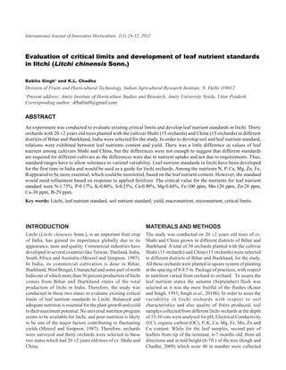24
International Journal of Innovative Horticulture. 1(1):24-32, and K.L Chadha
                                               Babita Singh 2012



Evaluation of critical limits and development of leaf nutrient standards
in litchi (Litchi chinensis Sonn.)

Babita Singh1 and K.L. Chadha
Division of Fruits and Horticultural Technology, Indian Agricultural Research Institute, N. Delhi 110012
1
Present address: Amity Institute of Horticulture Studies and Research, Amity University Noida, Uttar Pradesh
Corresponding author: drbabita9@gmail.com

ABSTRACT
An experiment was conducted to evaluate existing critical limits and develop leaf nutrient standards in litchi. Thirty
orchards with 20 ±2 years old trees planted with the cultivar Shahi (15 orchards) and China (15 orchards) in different
districts of Bihar and Jharkhand, India were selected for the study. In order to develop soil and leaf nutrient standard,
relations were exhibited between leaf nutrients content and yield. There was a little difference in values of leaf
nutrient among cultivars Shahi and China, but the differences were not enough to suggest that different standards
are required for different cultivars as the differences were due to nutrient uptake and not due to requirements. Thus,
standard ranges have to allow tolerance to varietal variability. Leaf nutrient standards in litchi have been developed
for the first time in India and would be used as a guide for litchi orchards. Among the nutrients N, P, Ca, Mg, Zn, Fe,
B appeared to be more essential, which could be monitored, based on the leaf nutrient content. However, the standard
would need refinement based on response to applied fertilizer. The critical value for the nutrients for leaf nutrient
standard were N-1.75%, P-0.17%, K-0.80%, S-0.25%, Ca-0.90%, Mg-0.60%, Fe-100 ppm, Mn-120 ppm, Zn-28 ppm,
Cu-30 ppm, B-29 ppm.
Key words: Litchi, leaf nutrient standard, soil nutrient standard, yield, macronutrient, micronutrient, critical limits.




INTRODUCTION                                                     MATERIALS AND METHODS
Litchi (Litchi chinensis Sonn.), is an important fruit crop      The study was conducted on 20 ±2 years old trees of cv.
of India, has gained its importance globally due to its          Shahi and China grown in different districts of Bihar and
appearance, taste and quality. Commercial industries have        Jharkhand. A total of 30 orchards planted with the cultivar
developed in several countries like Taiwan, Thailand, India,     Shahi (15 orchards) and China (15 orchards) were selected
South Africa and Australia (Menzel and Simpson, 1987).           in different districts of Bihar and Jharkhand, for the study.
In India, its commercial cultivation is done in Bihar,           All these orchards were planted in square system of planting
Jharkhand, West Bengal, Uttaranchal and some part of north       at the spacing of 8-8.5 m. Package of practices, with respect
India out of which more than 56 percent production of litchi     to nutrition varied from orchard to orchard. To assess the
comes from Bihar and Jharkhand states of the total               leaf nutrient status the autumn (September) flush was
production of litchi in India. Therefore, the study was          selected as it was the most fruitful of the flushes (Kotur
conducted in these two states to evaluate existing critical      and Singh, 1993; Singh et al., 2010b). In order to asses the
limits of leaf nutrient standards in Litchi. Balanced and        variability in litchi orchards with respect to soil
adequate nutrition is essential for the plant growth and yield   characteristics and also quality of fruits produced, soil
to their maximum potential. No universal nutrition program       samples collected from different litchi orchards at the depth
seems to be available for litchi, and poor nutrition is likely   of 15-30 cms were analysed for pH, Electrical Conductivity
to be one of the major factors contributing to fluctuating       (EC), organic carbon (OC), P, K, Ca, Mg, Fe, Mn, Zn and
yields (Menzel and Simpson, 1987). Therefore, orchards           Cu content. While for the leaf samples, second pair of
were surveyed and thirty orchards were selected in these         leaflets from tip of the terminal, 6-7 months old, from all
two states which had 20 ±2 years old trees of cv. Shahi and      directions and at mid height (6-7ft.) of the tree (Singh and
China.                                                           Chadha, 2009) which were 40 in number were collected
 