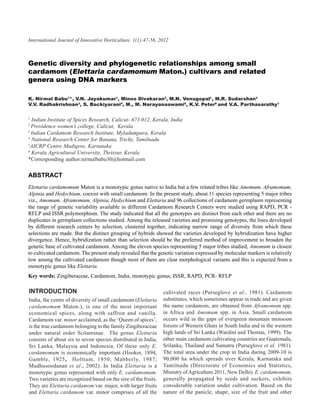 International Journal of Innovative Horticulture. 1(1):47-56, 2012
          Genetic diversity and phylogenetic relationships among small cardamom (Elettaria cardamomum Maton.)          47



Genetic diversity and phylogenetic relationships among small
cardamom (Elettaria cardamomum Maton.) cultivars and related
genera using DNA markers

K. Nirmal Babu1*, V.N. Jayakumar1, Minoo Divakaran2, M.N. Venugopal1, M.R. Sudarshan3
V.V. Radhakrishnan3, S. Backiyarani4, M., M. Narayanaswami5, K.V. Peter6 and V.A. Parthasarathy1

1
  Indian Institute of Spices Research, Calicut- 673 012, Kerala, India
2
  Providence women’s college, Calicut, Kerala
3
  Indian Cardamom Research Institute, Myladumpara, Kerala
4
  National Research Center for Banana, Trichy, Tamilnadu
5
  AICRP Centre Mudigere, Karnataka
6
  Kerala Agricultural University, Thrissur, Kerala
*Corresponding author:nirmalbabu30@hotmail.com

ABSTRACT
Elettaria cardamomum Maton is a monotypic genus native to India but a few related tribes like Amomum, Aframomum,
Alpinia and Hedychium, coexist with small cardamom. In the present study, about 11 species representing 5 major tribes
viz., Amomum, Aframomum, Alpinia, Hedychium and Elettaria and 96 collections of cardamom germplasm representing
the range of genetic variability available in different Cardamom Research Centers were studied using RAPD, PCR -
RFLP and ISSR polymorphism. The study indicated that all the genotypes are distinct from each other and there are no
duplicates in germplasm collections studied. Among the released varieties and promising genotypes, the lines developed
by different research centers by selection, clustered together, indicating narrow range of diversity from which these
selections are made. But the distinct grouping of hybrids showed the varieties developed by hybridization have higher
divergence. Hence, hybridization rather than selection should be the preferred method of improvement to broaden the
genetic base of cultivated cardamom. Among the eleven species representing 5 major tribes studied, Amomum is closest
to cultivated cardamom. The present study revealed that the genetic variation expressed by molecular markers is relatively
low among the cultivated cardamom though most of them are clear morphological variants and this is expected from a
monotypic genus like Elettaria.
Key words: Zingiberaceae, Cardamom, India, monotypic genus, ISSR, RAPD, PCR- RFLP

INTRODUCTION                                                    cultivated races (Purseglove et al., 1981). Cardamom
India, the centre of diversity of small cardamom (Elettaria     substitutes, which sometimes appear in trade and are given
cardamomum Maton.), is one of the most important                the name cardamom, are obtained from Aframomum spp.
economical spices, along with saffron and vanilla.              in Africa and Amomum spp. in Asia. Small cardamom
Cardamom var. minor acclaimed, as the ‘Queen of spices’,        occurs wild in the gaps of evergreen mountain monsoon
is the true cardamom belonging to the family Zingiberaceae      forests of Western Ghats in South India and in the western
under natural order Scitaminae. The genus Elettaria             high lands of Sri Lanka (Wardini and Thomas, 1999). The
consists of about six to seven species distributed in India,    other main cardamom cultivating countries are Guatemala,
Sri Lanka, Malaysia and Indonesia. Of these only E.             Srilanka, Thailand and Sumatra (Purseglove et al. 1981).
cardamomum is economically important (Hooker, 1894,             The total area under the crop in India during 2009-10 is
Gamble, 1925, Holttum, 1950; Mabberly, 1987;                    90,000 ha which spreads over Kerala, Karnataka and
Madhusoodanan et al., 2002). In India Elettaria is a            Tamilnadu (Directorate of Economics and Statistics,
monotypic genus represented with only E. cardamomum.            Ministry of Agriculture 2011, New Delhi). E. cardamomum,
Two varieties are recognized based on the size of the fruits.   generally propagated by seeds and suckers, exhibits
They are Elettaria cardamom var. major, with larger fruits      considerable variation under cultivation. Based on the
and Elettaria cardamom var. minor comprises of all the          nature of the panicle, shape, size of the fruit and other
 