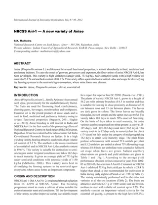 International Journal of Innovative Horticulture 1(1):87-89,A new variety of Anise
                                          NRCSS Ani-1 — 2012                                                                  87



NRCSS Ani-1 — A new variety of Anise

S.K. Malhotra
National Research Centre on Seed Spices, Ajmer – 305 206, Rajasthan, India
Present address: Indian Council of Agricultural Research, KAB-II, Pusa campus, New Delhi – 110012
Corresponding author: malhotraskraj@yahoo.com



ABSTRACT
Anise (Pimpinella anisum L.) well-known for several functional properties, is valued abundantly in food, medicinal and
perfumery industry. To cater the needs of growers, processors and exporters, the first variety of anise NRCSS Ani-1, has
been developed. This variety is high yielding (average yield, 733 kg/ha), bears attractive seeds with a high volatile oil
content of 3.2 % and anethole content of 89.6 %. This variety offers a potential nutraceutical value and scope for diversifying
the farming systems in the semi-arid agro-ecosystem, where anise forms one element.
Key words: Anise, Pimpinella anisum, cultivar, essential oil


INTRODUCTION                                                      for a report for superior line EC 22091 (Pareek et al., 1981).
Anise (Pimpinella anisum L., family Apiaceae) is an annual        The plants of variety NRCSS Ani-1, grows to a height of
seed spice, grown mostly for the seeds (botanically fruits).      56.2 cm with primary branches of 6.5 in number and thus
                                                                  is suitable for sowing in close proximity at distance of 30
The fruits are used for flavouring food, confectionery,
                                                                  cm between rows and 15 cm between plants. The leaves
chewing gums, beverages, mouthwashes and toothpastes.
                                                                  are dark green in colour. The lower leaves are broadly
Essential oil is the prized product of anise seeds and is
                                                                  triangular, incised serrate and the upper ones are trifid. The
used in food, medicinal and perfumery industry owing to
                                                                  variety takes 103 days to reach 50% onset of flowering.
several functional properties (Ozguven, 2001, Haghir
                                                                  On the basis of days taken to seed maturity, the anise
et al., 2010). Anise breeding is still nascent in India and
                                                                  varieties can be categorized into three groups i.e. early (125-
NRCSS Ani-1 is the first result of the pioneering efforts of
                                                                  145 days), mid (145-165 days) and late (>165 days). This
National Research Centre on Seed Spices (NRCSS) Ajmer,
                                                                  variety tends to be 12 days early in maturity than the check
Rajasthan. It has been identified for release under All India
                                                                  (174 days) but falls under the category of mid group taking
Co-ordinated Research Project on Spices. It is a high
                                                                  162 days to attain seed maturity stage. The plant bears
yielding variety, bearing attractive seeds with a high volatile
                                                                  profuse inflorescence with around 52.6 umbels per plant
oil content of 3.2 %. The anethole is the main constituent
                                                                  and 15.2 umbelets per umbel at about 75% flowering stage
of essential oil and in NRCSS Ani-1, the anethole content         whereas 18.4 fruits per umbellate were counted at full seed
is 89.6 %. This variety is suitable for cultivation in semi-      set stage when fruits are green. Salient ancillary
arid region under irrigated conditions and takes 162 days         observations on growth and yield attributes are given in
to reach maturity. It gives an average yield of 733 kg/ha         Table 1 and Fig.1. According to the average yield
under semi-arid conditions with potential yields of 1150          performance obtained in four consecutive years from 2002-
kg/ha (Malhotra, 2006). This variety suits best in                03 to 2005-06, the selection A Ani-01-2 renamed as NRCSS
diversifying the farming systems in the semi-arid agro-           Ani-1 exhibited 733 kg fruit yield per ha which is 23.4 %
ecosystem, where anise forms an important component.              higher than check a line recommended for cultivation in
                                                                  India during early eighties (Pareek et al., 1981) (Table 2).
ORIGIN AND DESCRIPTION                                            The variety consistently performed well to the other test
NRCSS Ani-1 (Sel A Ani-01-2) originated through selection         varieties at all the test locations (Table 2). The fruits are
from EC 22091 at NRCSS, Ajmer. The breeding                       attractive and bold (2.7 g of 1000 seeds) and are brown,
programme aimed to create a cultivar of anise suitable for        medium in size with volatile oil content up to 3.2%. The
cultivation under semi arid conditions. Till the development      anethole content an important valued criteria for the
of this variety, no other improved variety is available except    essential oil quality, is present to the high level (89.6%).
 