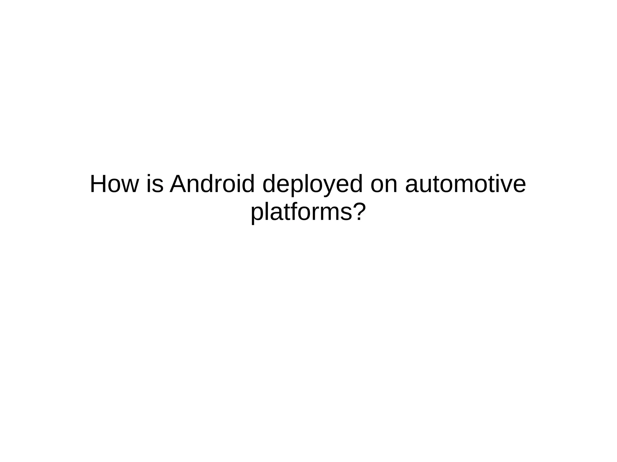 How is Android deployed on automotive
platforms?
 