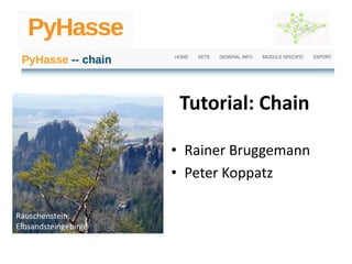 Path to „Idagrotte“, Sächsische Schweiz
Tutorial: Chain
• Rainer Bruggemann
• Peter Koppatz
Rauschenstein,
Elbsandsteingebirge
 
