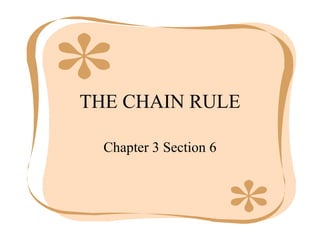 THE CHAIN RULE Chapter 3 Section 6 