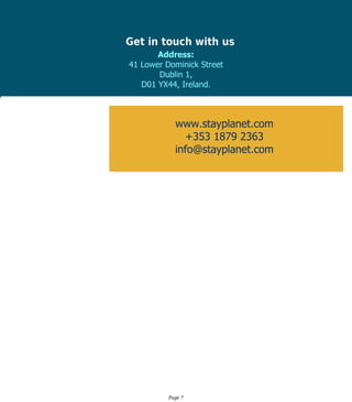 www.stayplanet.com
+35318792363
info@stayplanet.com
Address:
41LowerDominickStreet
Dublin1,
D01YX44,Ireland.
 