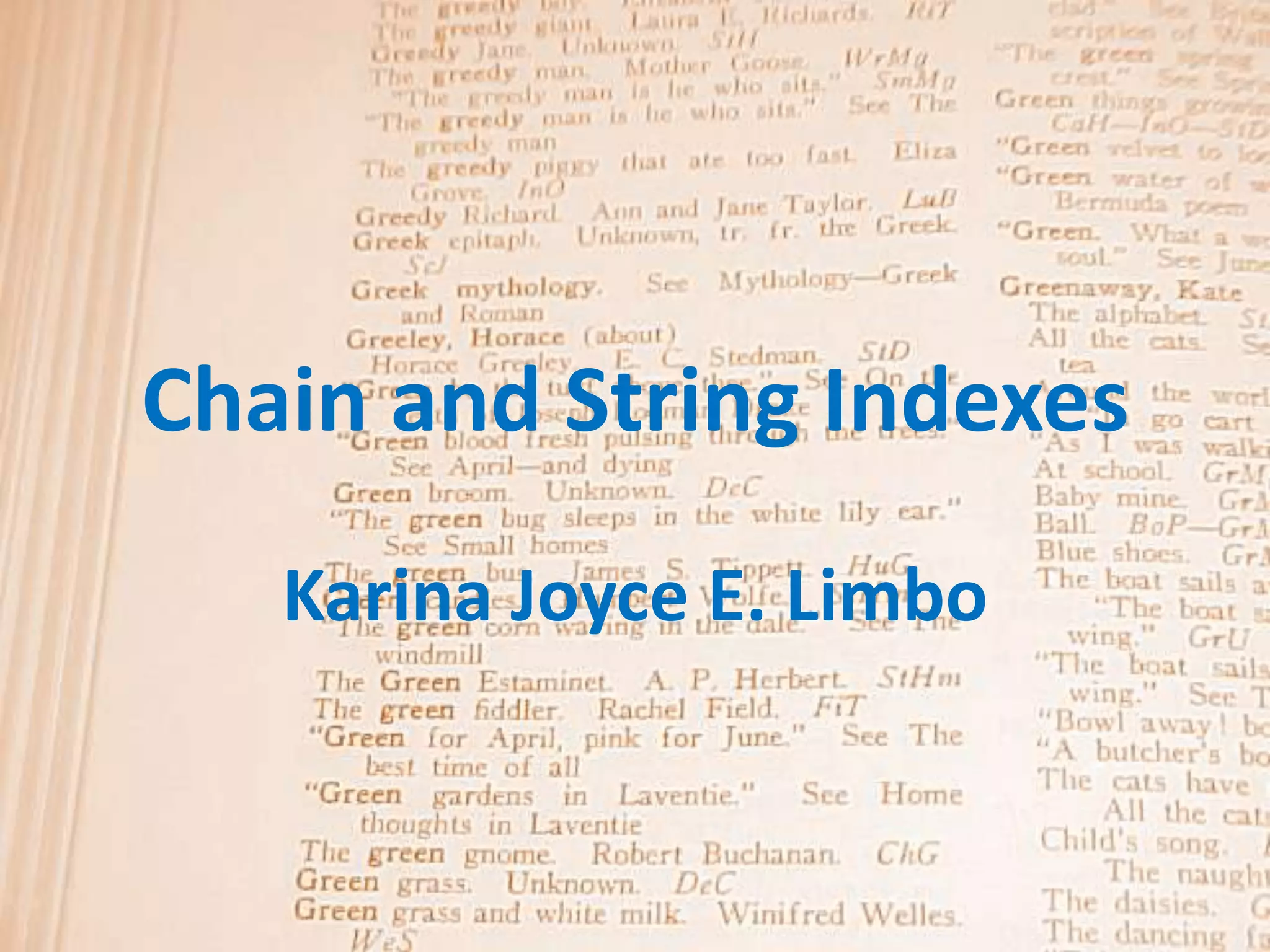 Chain and String Indexes
   Karina Joyce E. Limbo
 
