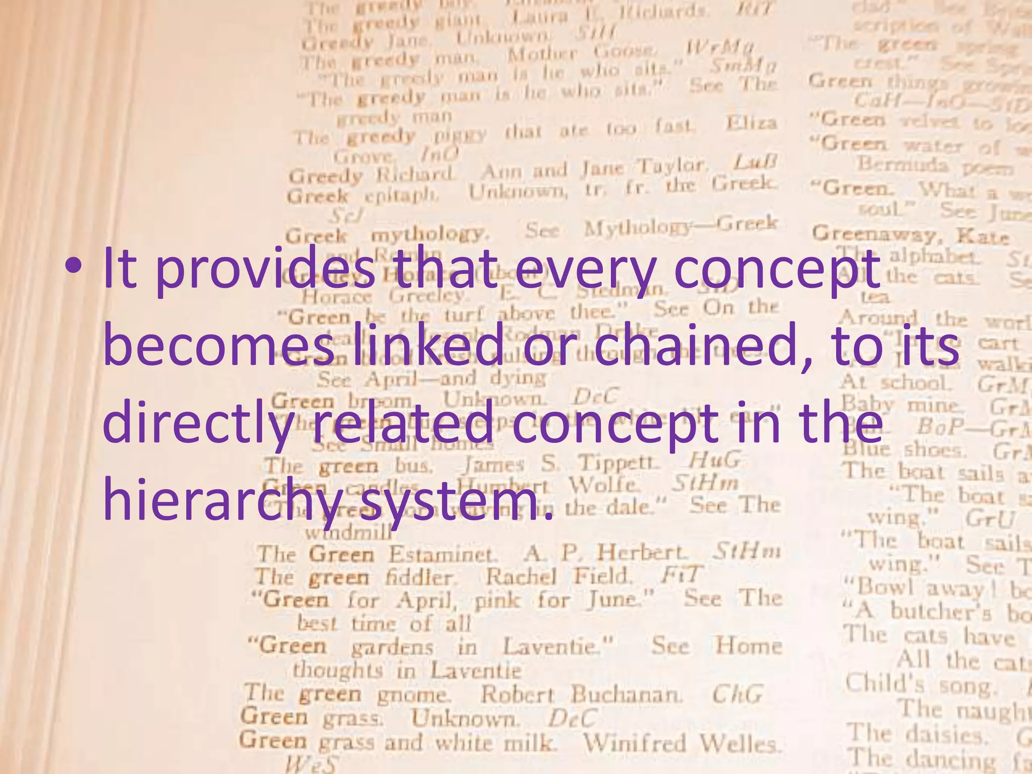 • It provides that every concept
  becomes linked or chained, to its
  directly related concept in the
  hierarchy system.
 