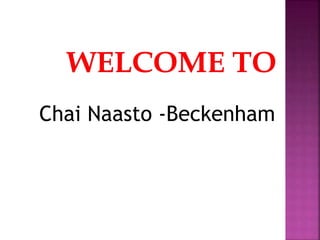 Chai Naasto -Beckenham
 