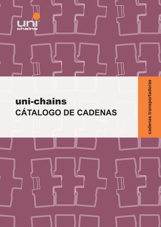 uni-chains
CÁTALOGO DE CADENAS
cadenastransportadoras
 