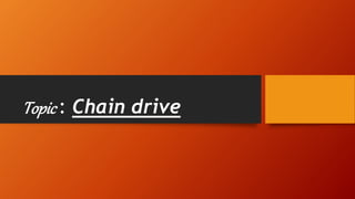 Topic : Chain drive
 