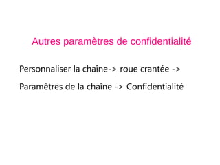 Autres paramètres de confidentialité
Personnaliser la chaîne-> roue crantée ->
Paramètres de la chaîne -> Confidentialité
 