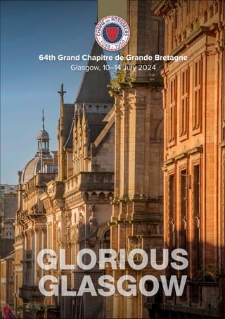 GLORIOUS
GLORIOUS
GLASGOW
GLASGOW
64th Grand Chapitre de Grande Bretagne
Glasgow, 10–14 July 2024
 