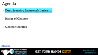 May 22-25, 2017
San Francisco
Agenda
▶ Deep learning framework basics
▶ Basics of Chainer
▶ Chainer features
12
 