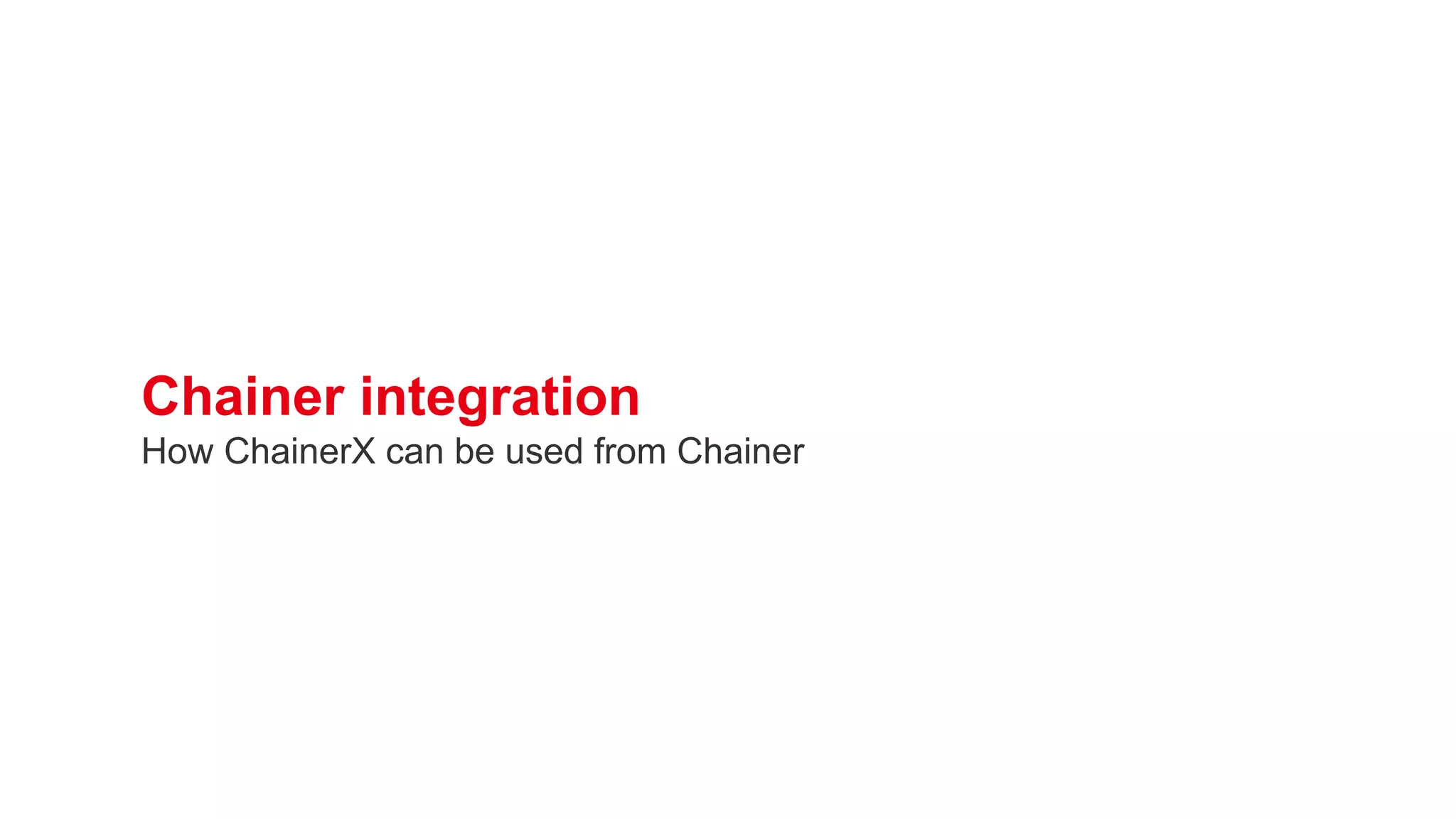 Chainer integration
How ChainerX can be used from Chainer
 