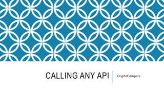 CALLING ANY API CryptoCompare
 
