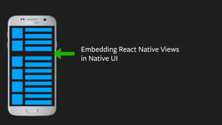 in Native UI
Embedding React Native Views
 
