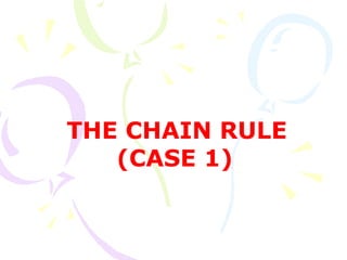 THE CHAIN RULE
(CASE 1)
 