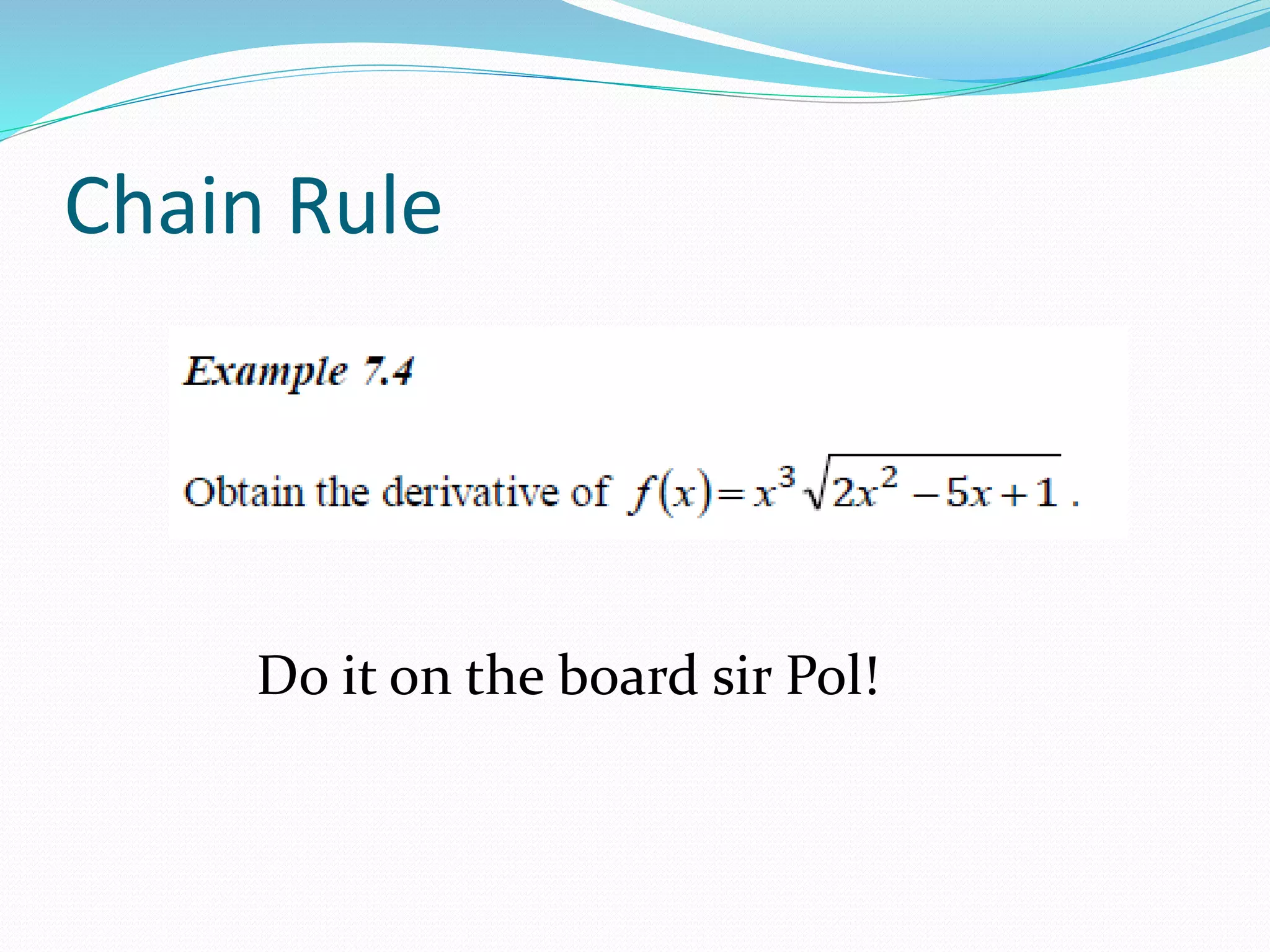 Chain Rule
Do it on the board sir Pol!
