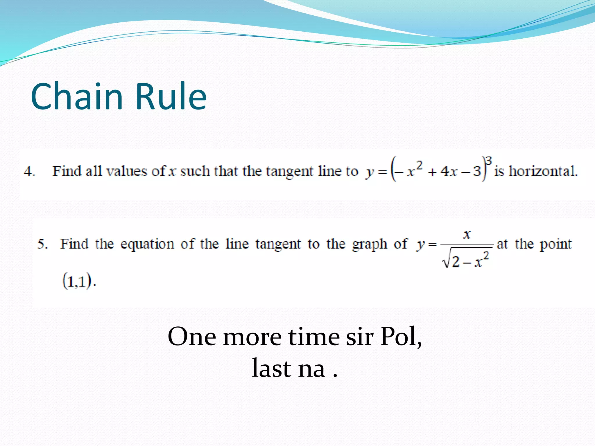 Chain Rule
One more time sir Pol,
last na .