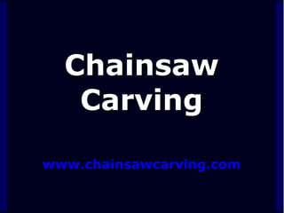Chainsaw
Carving
www.chainsawcarving.com

 