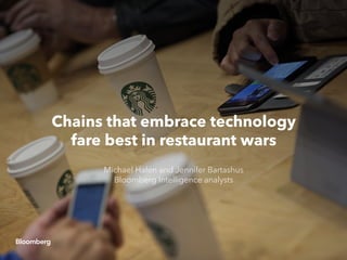 Chains that embrace technology
fare best in restaurant wars
Michael Halen and Jennifer Bartashus
Bloomberg Intelligence analysts
 