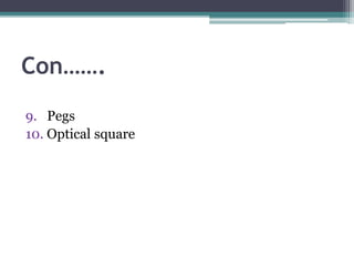 Con…….
9. Pegs
10. Optical square
 