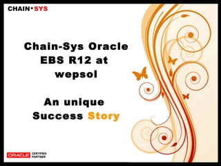 Chain-Sys Oracle EBS R12 at  wepsol An unique  Success  Story 