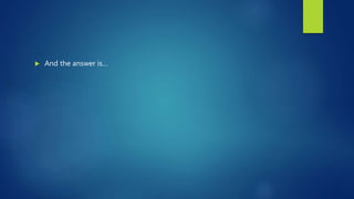  And the answer is…
 