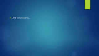  And the answer is…
 