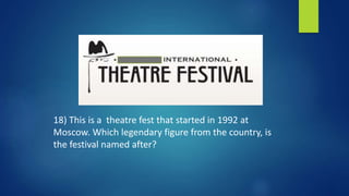 18) This is a theatre fest that started in 1992 at
Moscow. Which legendary figure from the country, is
the festival named after?
 