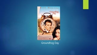 Groundhog Day
 