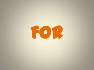 For
 