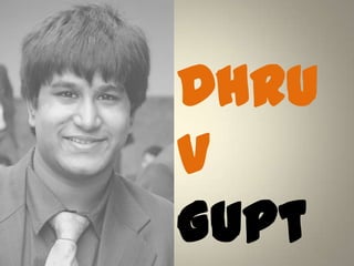 Dhru
v
Gupt
 