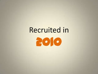 Recruited in
2010
 