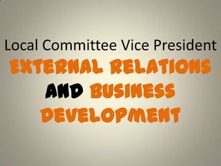 Local Committee Vice President
External Relations
and Business
Development
 