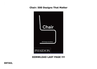Chair: 500 Designs That Matter
DONWLOAD LAST PAGE !!!!
DETAIL
Chair: 500 Designs That Matter
 