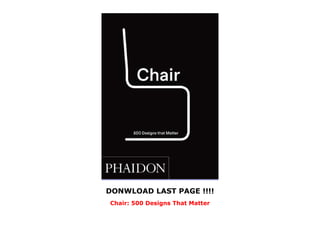DONWLOAD LAST PAGE !!!!
Chair: 500 Designs That Matter
 