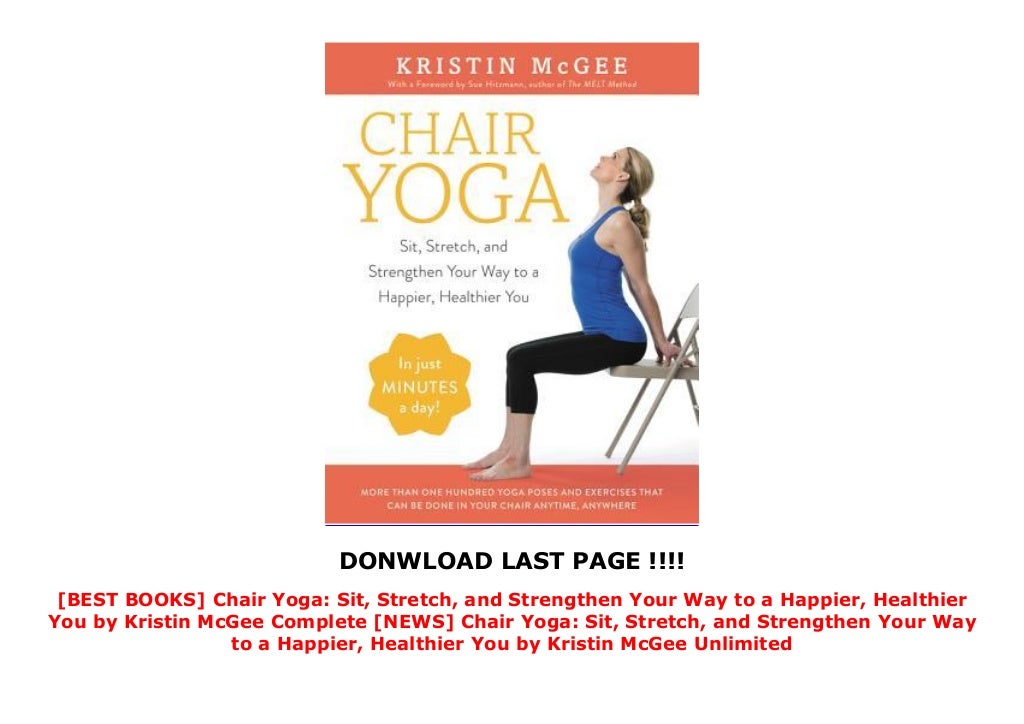 [BEST BOOKS] Chair Yoga Sit, Stretch, and Strengthen Your Way to a