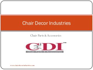 Chair Decor Industries
Chair Parts & Accessories

www.chairdecorindustries.com

 