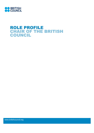 #
.
ROLE PROFILE
CHAIR OF THE BRITISH
COUNCIL
www.britishcouncil.org
 