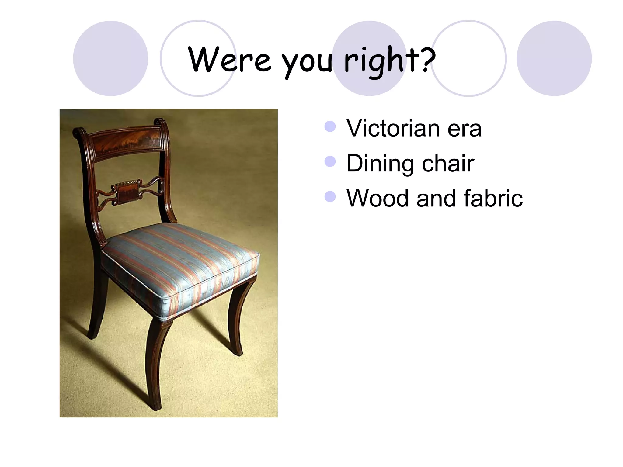 Were you right? Victorian era Dining chair Wood and fabric 